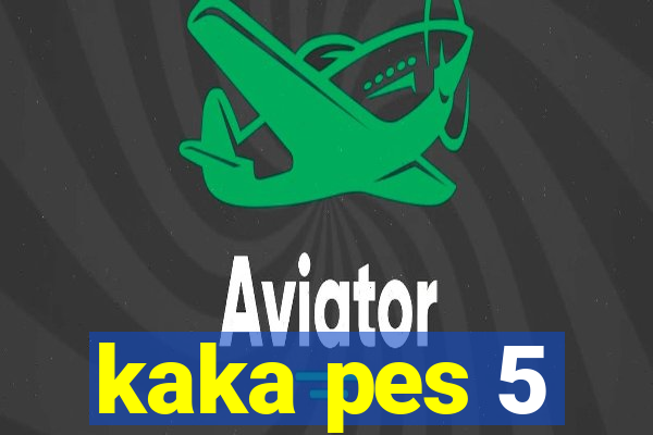 kaka pes 5