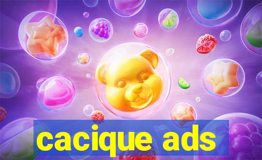 cacique ads