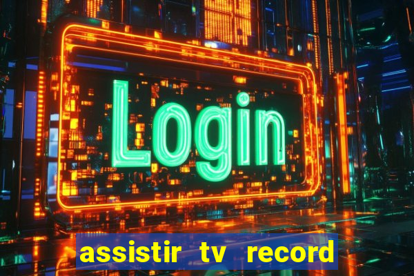 assistir tv record ao vivo