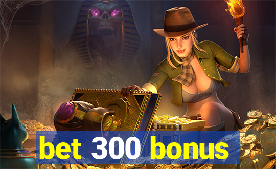 bet 300 bonus