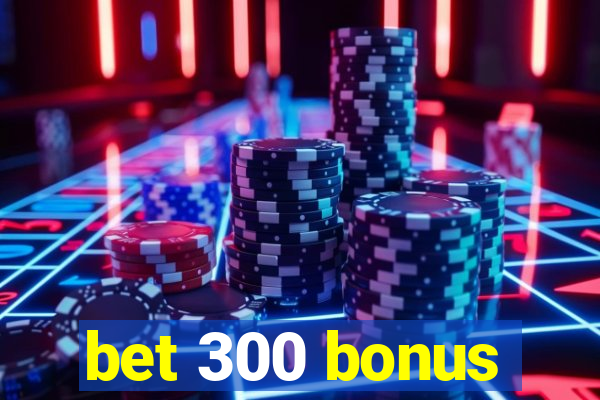 bet 300 bonus