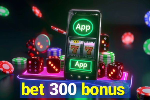 bet 300 bonus