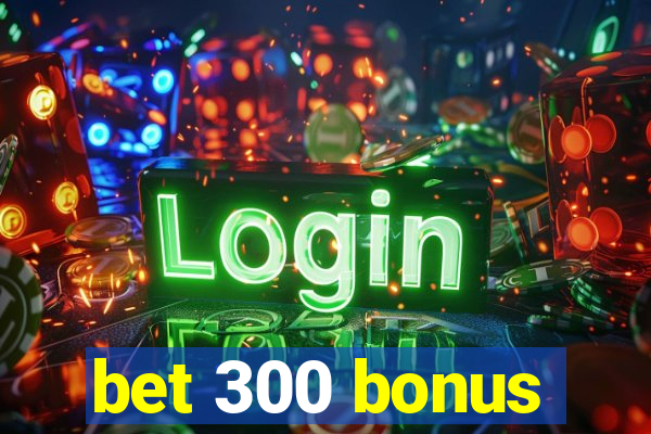 bet 300 bonus