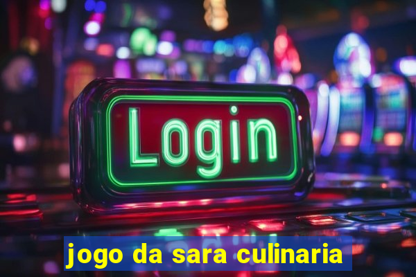 jogo da sara culinaria