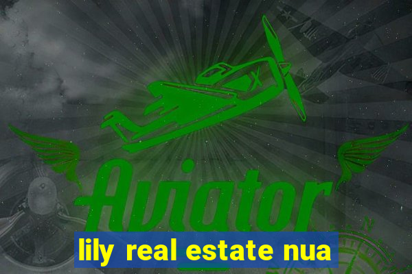 lily real estate nua