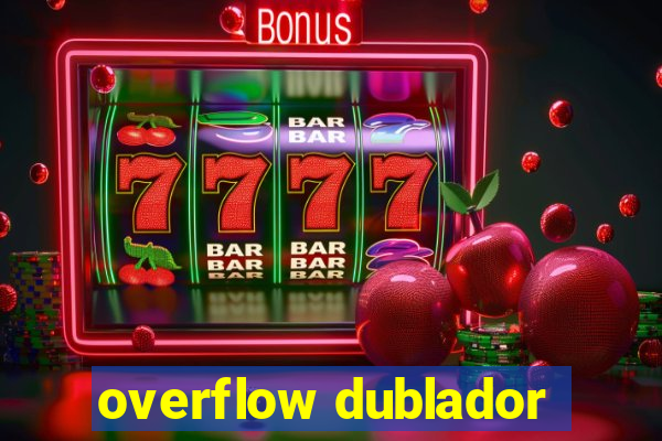 overflow dublador