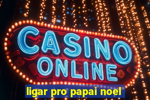 ligar pro papai noel