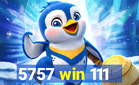 5757 win 111