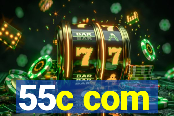 55c com