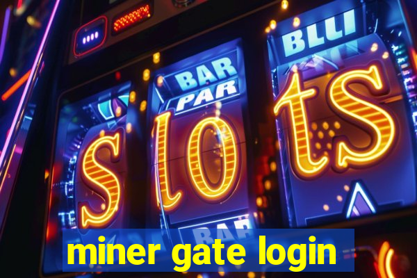 miner gate login