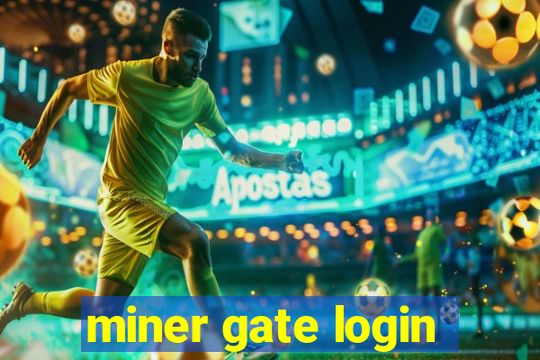 miner gate login