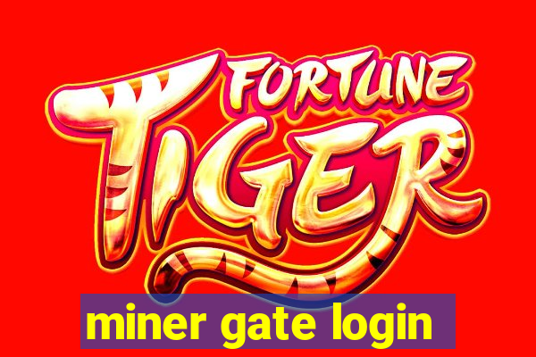 miner gate login