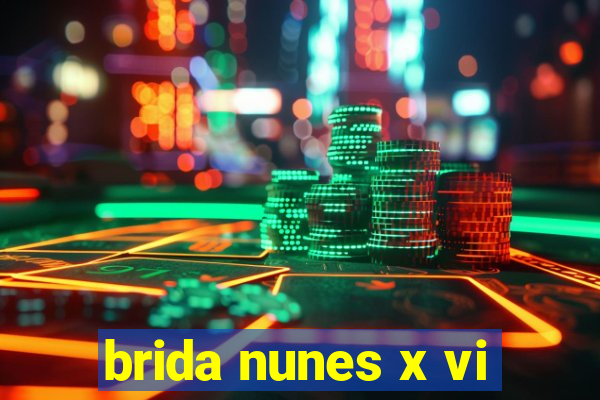 brida nunes x vi