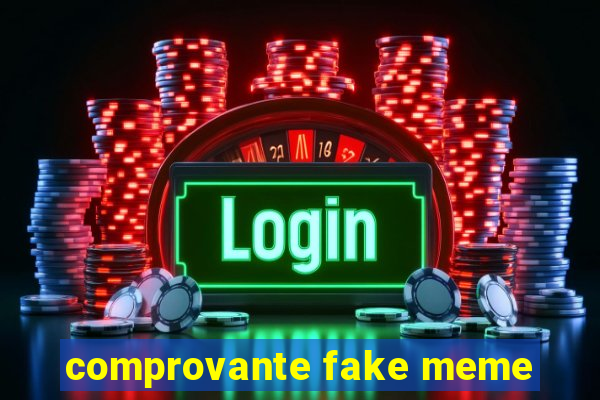 comprovante fake meme