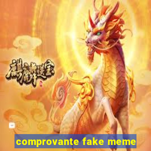 comprovante fake meme