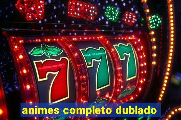 animes completo dublado