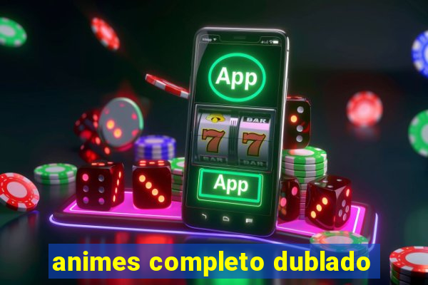 animes completo dublado