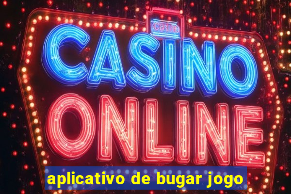 aplicativo de bugar jogo