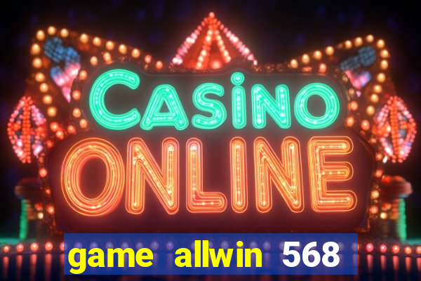 game allwin 568 com login