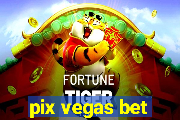 pix vegas bet