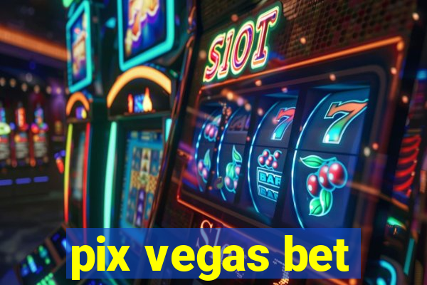 pix vegas bet