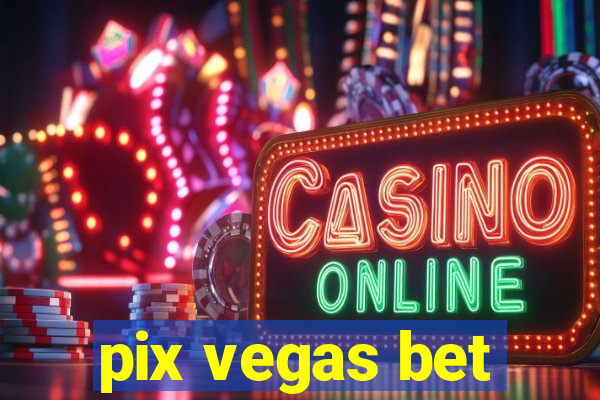 pix vegas bet