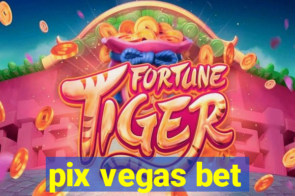 pix vegas bet