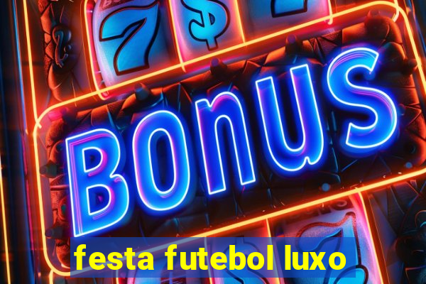 festa futebol luxo