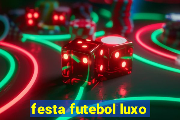 festa futebol luxo