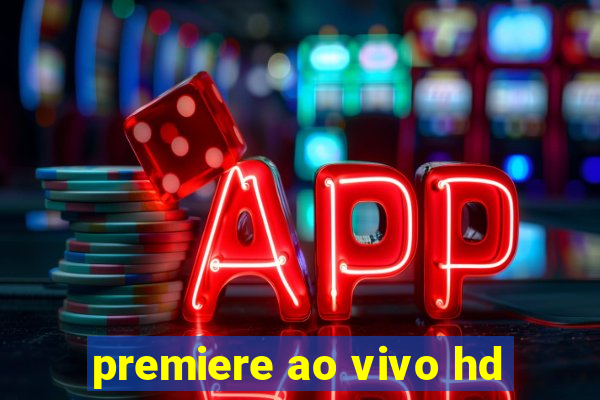 premiere ao vivo hd