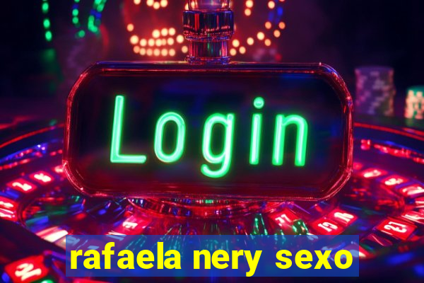 rafaela nery sexo