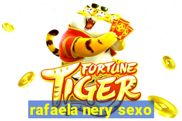 rafaela nery sexo