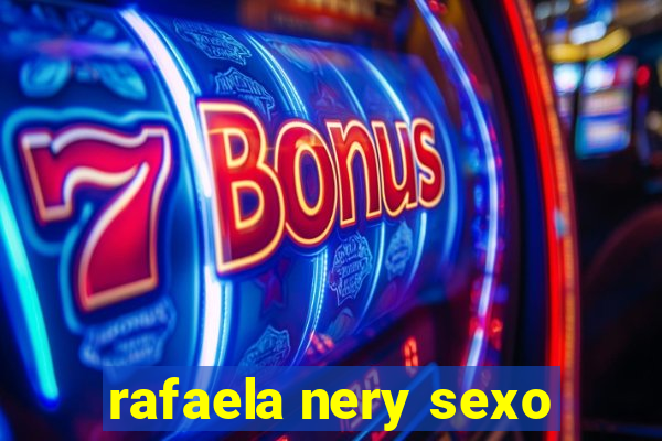 rafaela nery sexo