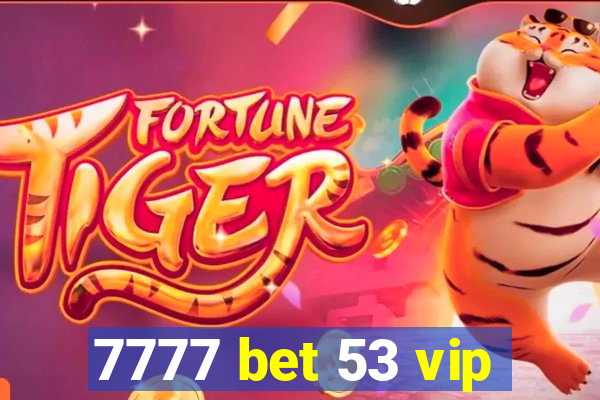 7777 bet 53 vip