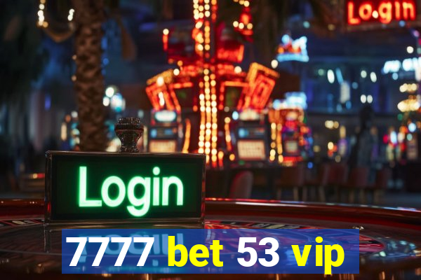 7777 bet 53 vip