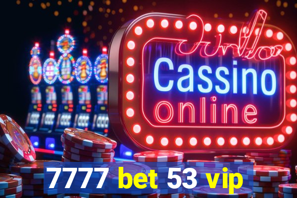 7777 bet 53 vip