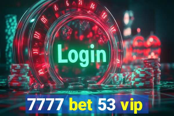 7777 bet 53 vip