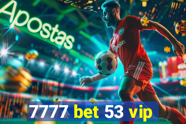 7777 bet 53 vip