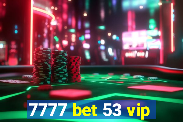 7777 bet 53 vip