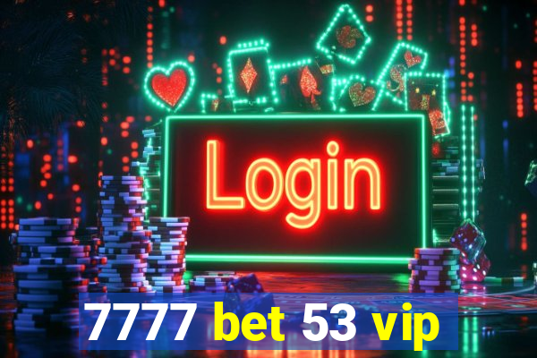 7777 bet 53 vip