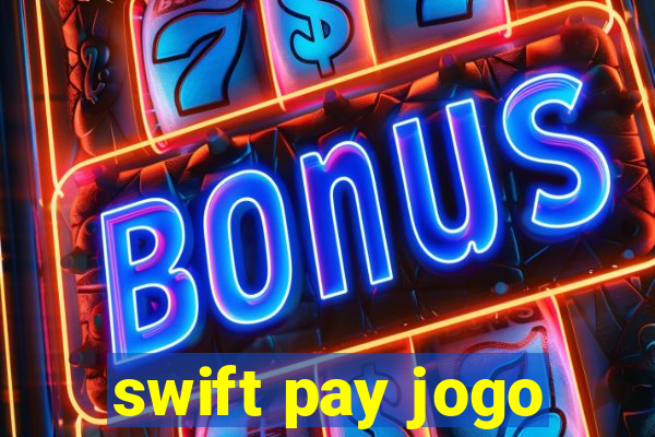 swift pay jogo