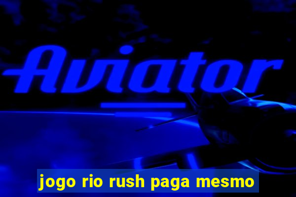 jogo rio rush paga mesmo