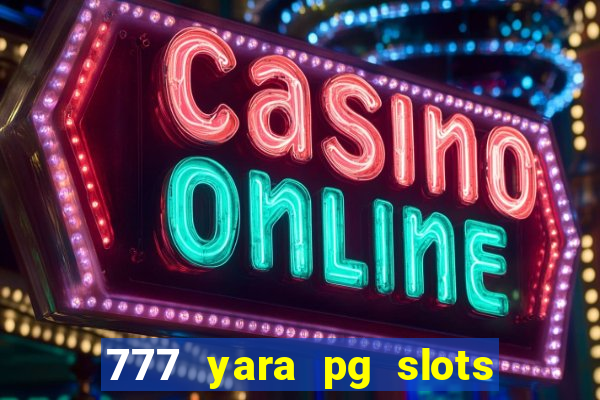 777 yara pg slots paga mesmo