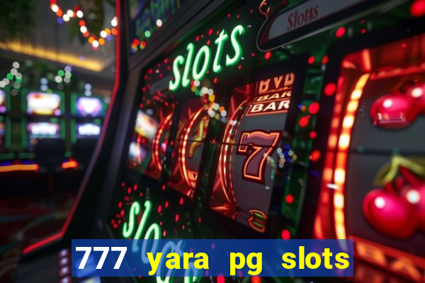 777 yara pg slots paga mesmo