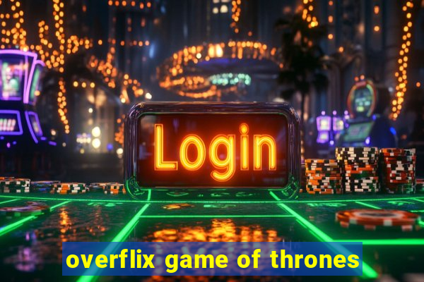 overflix game of thrones