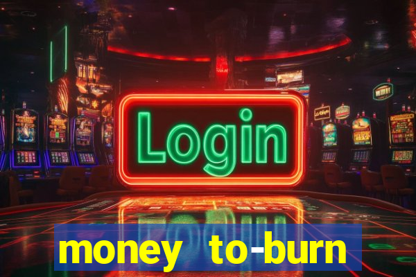 money to-burn system pt br