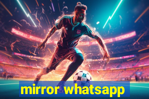 mirror whatsapp