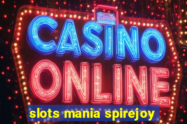 slots mania spirejoy