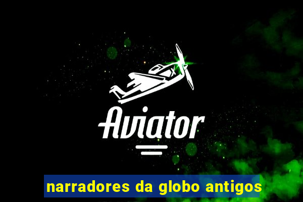 narradores da globo antigos