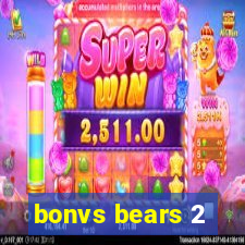 bonvs bears 2